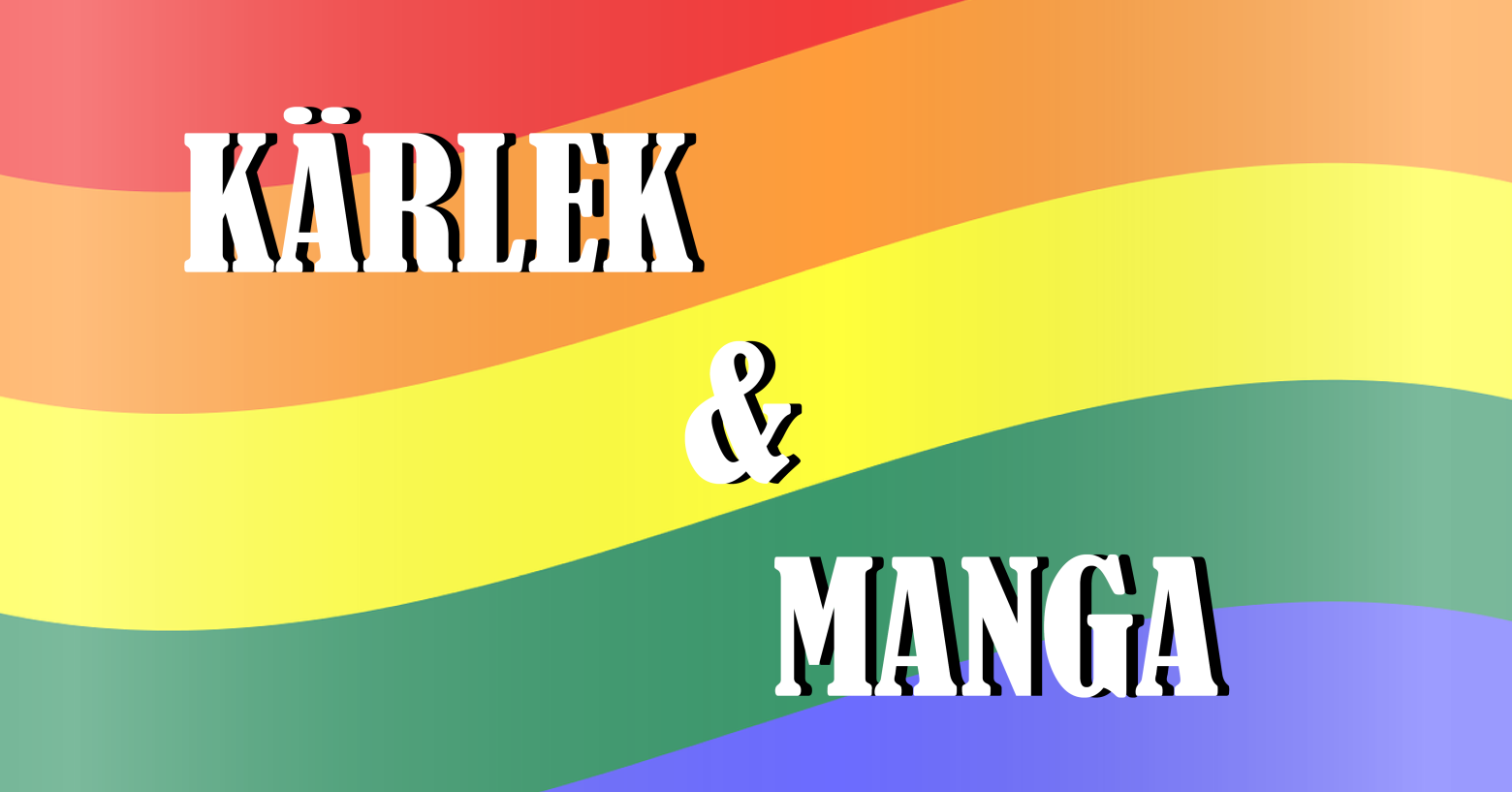 Regnbågsflaggan i bakgrunden med texten Kärlek & Manga. 